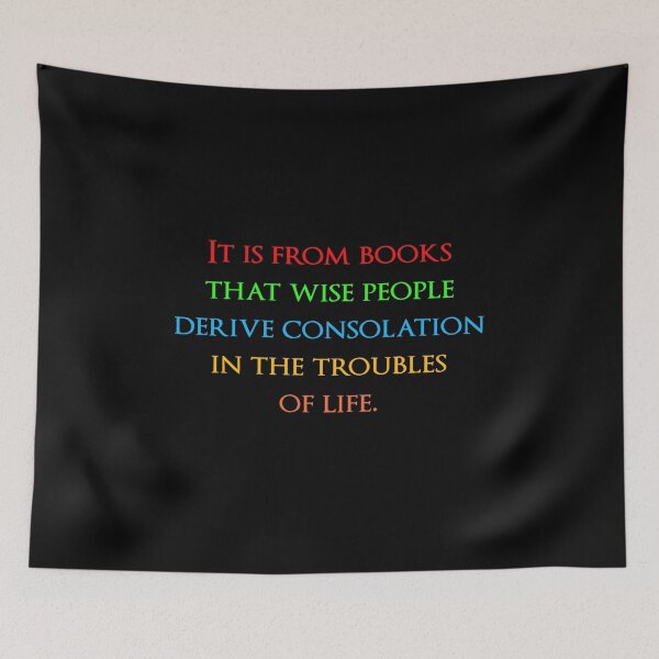 Item preview, It is from books that wise people derive consolation in the troubles of life. Quotes store designed and sold by QuotesStore-2.