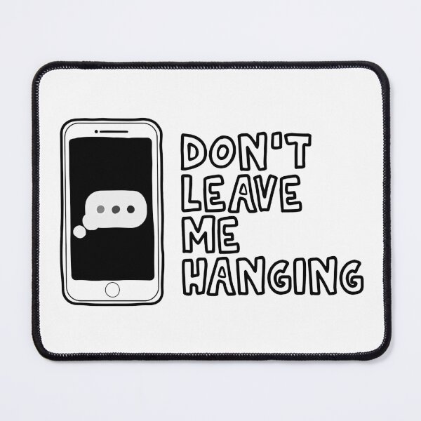 Item preview, Don't Leave Me Hanging designed and sold by Meme Economy.