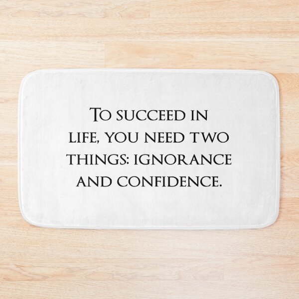 Item preview, To succeed in life, you need two things: ignorance and confidence. Quotes store designed and sold by QuotesStore-2.