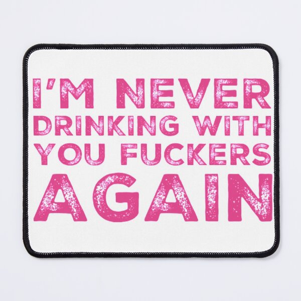 Item preview, Im Never Drinking With You Fuckers Again! A Great Design for Those Whos Friends Lead Them Astray and Are A Bad Influence. designed and sold by That Cheeky Tee.