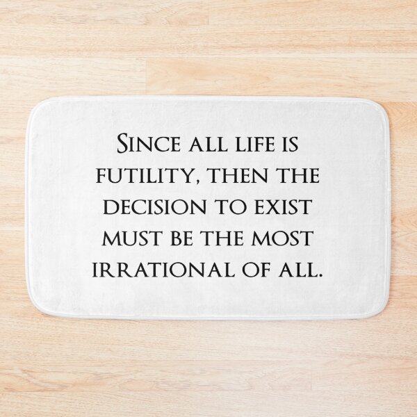 Item preview, Since all life is futility, then the decision to exist must be the most irrational of all. Quotes store designed and sold by QuotesStore-2.