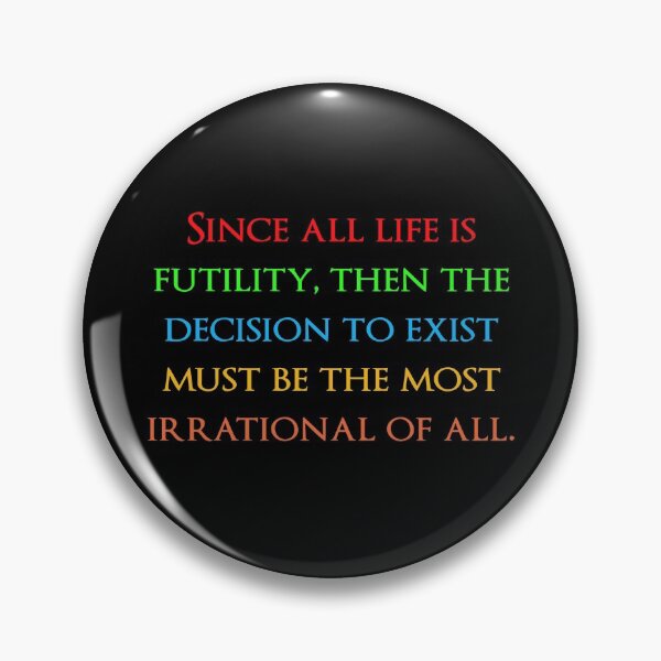 Item preview, Since all life is futility, then the decision to exist must be the most irrational of all. Quotes store designed and sold by QuotesStore-2.
