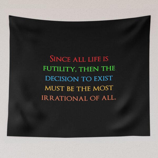 Item preview, Since all life is futility, then the decision to exist must be the most irrational of all. Quotes store designed and sold by QuotesStore-2.