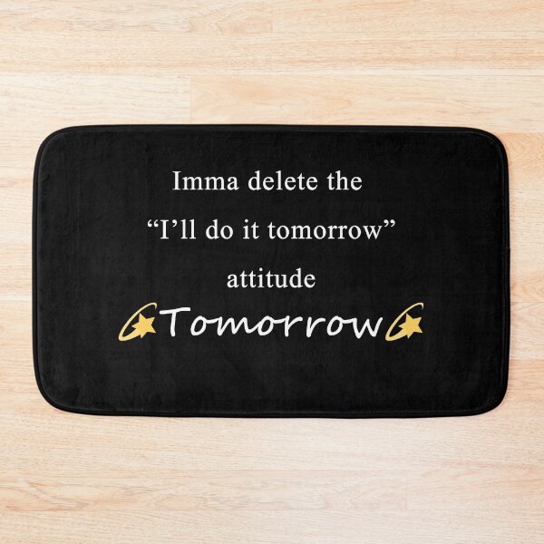 Item preview, Imma delete the "I'll do it tomorrow" attitude tomorrow. designed and sold by Celosia Liv.