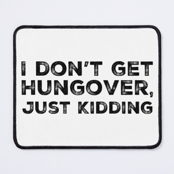 Item preview, I Dont Get Hungover, Just Kidding! A Great Design For Those Who Get Hungover As Fuck. designed and sold by That Cheeky Tee.