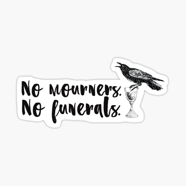 No Mourners No Funerals [six Of Crows] Sticker By Jellyfable Redbubble