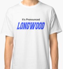 It's Pronounced Longwood Classic T-Shirt