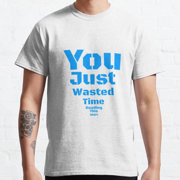 Time Waster Classic T-Shirt