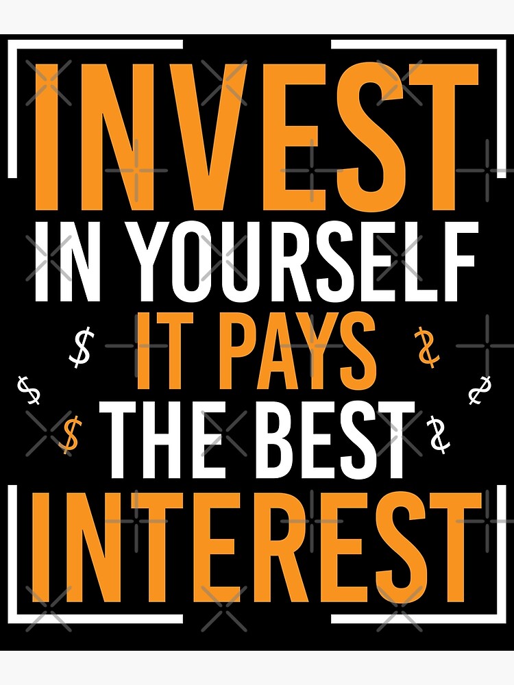 "Invest in Yourself It Pays The Best Interest" Poster by Redbubble