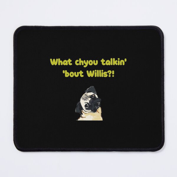Item preview, What Chyou Talkin Bout Willis Pug Dog designed and sold by kandelal.