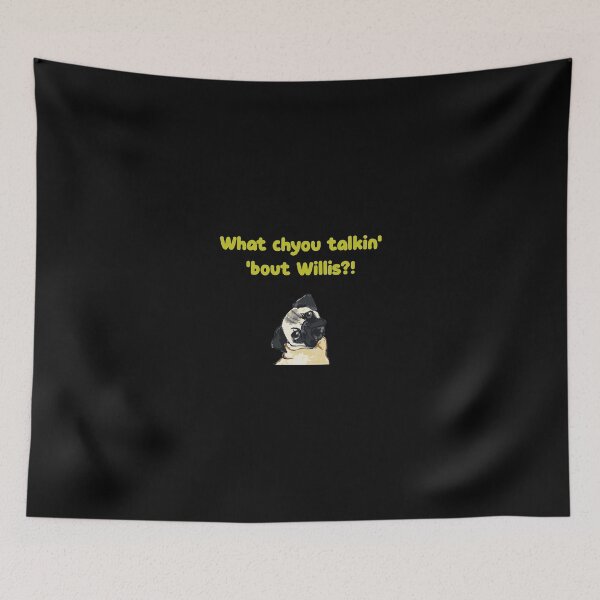 Item preview, What Chyou Talkin Bout Willis Pug Dog designed and sold by kandelal.