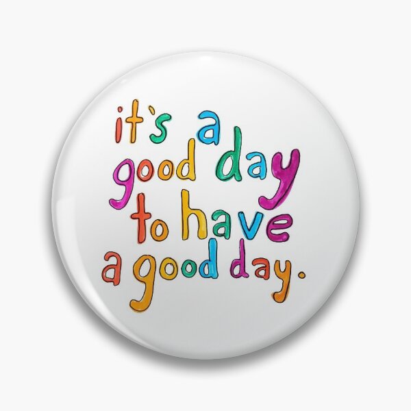 Item preview, It's a Good Day to Have a Good Day designed and sold by Katie O.