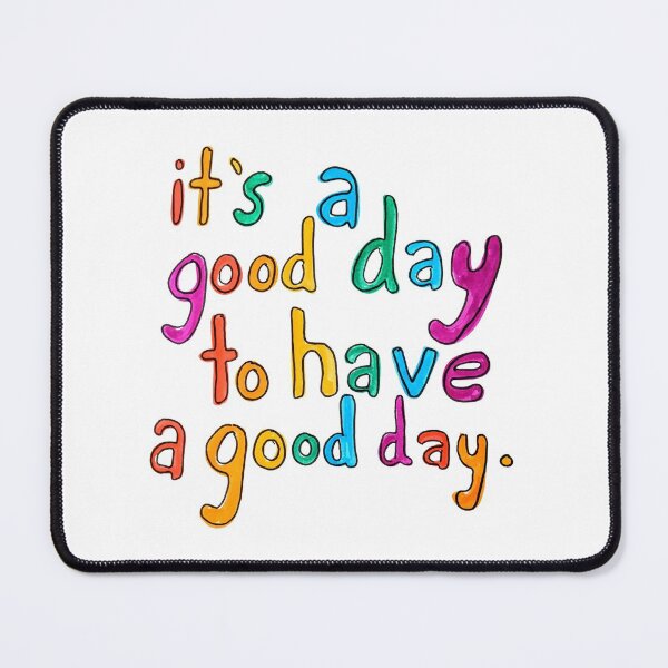Item preview, It's a Good Day to Have a Good Day designed and sold by Katie O.