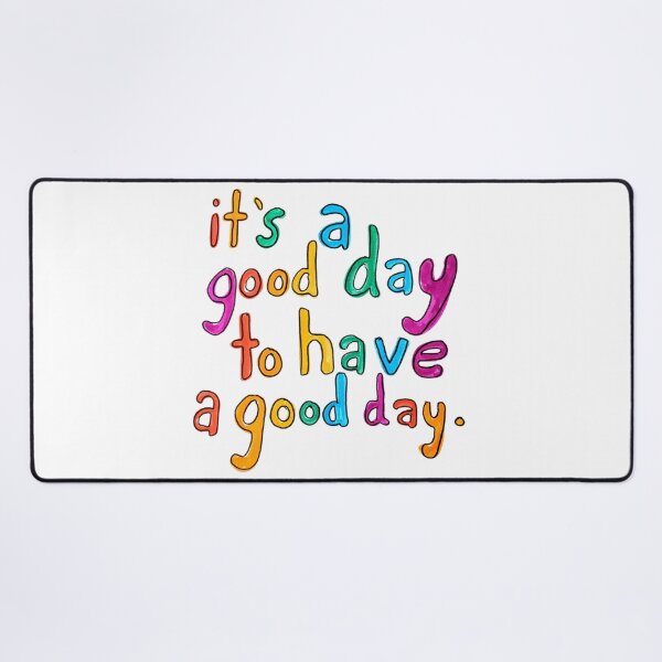 Item preview, It's a Good Day to Have a Good Day designed and sold by Katie O.
