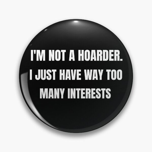 Item preview, I am Not a Hoarder Because I Do Not Hoard, I Collect - Funny Hobbies designed and sold by CrazyBichAsian.