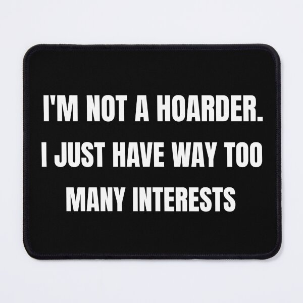 Item preview, I am Not a Hoarder Because I Do Not Hoard, I Collect - Funny Hobbies designed and sold by CrazyBichAsian.