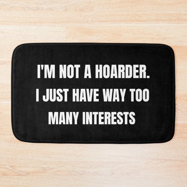 Item preview, I am Not a Hoarder Because I Do Not Hoard, I Collect - Funny Hobbies designed and sold by CrazyBichAsian.
