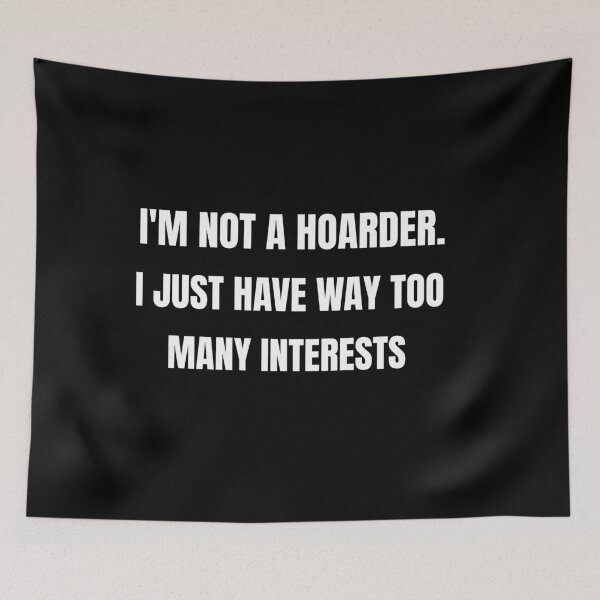 Item preview, I am Not a Hoarder Because I Do Not Hoard, I Collect - Funny Hobbies designed and sold by CrazyBichAsian.