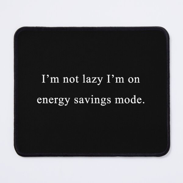 Item preview, I'm not lazy, I'm just on energy savings mode designed and sold by Celosia Liv.
