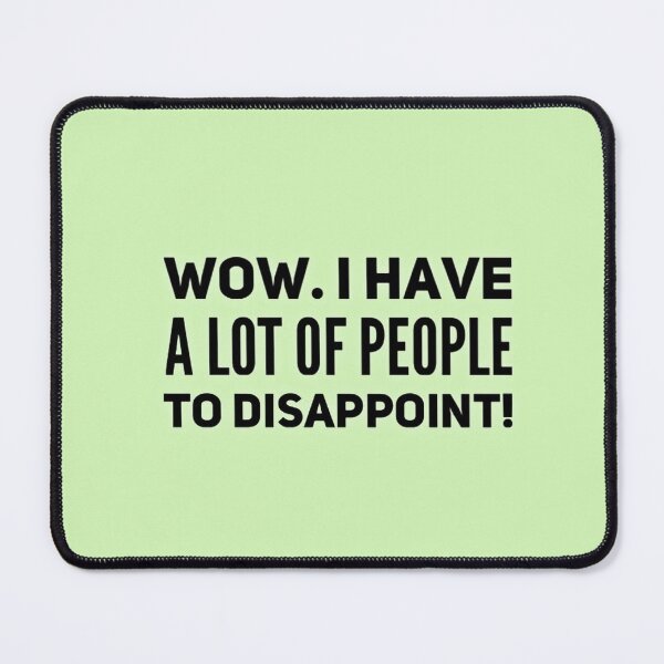 Item preview, Wow. I have a lot of people to disappoint designed and sold by Dead-Moroz.