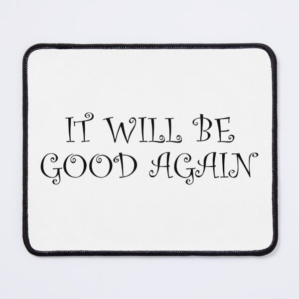 Item preview, IT WILL BE GOOD AGAIN designed and sold by DomGDesign.