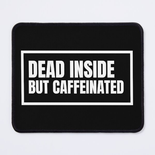 Item preview, Dead Inside But Caffeinated designed and sold by Bumblefuzzies.