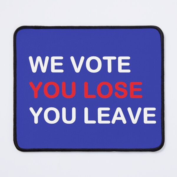 Item preview, We Vote You Lose You Leave designed and sold by lotero.