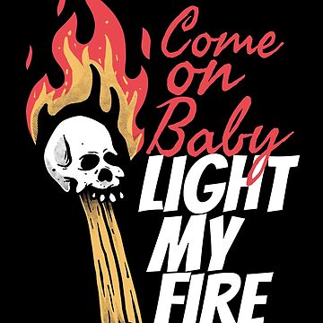 Come on Baby, Light My Fire | Pin