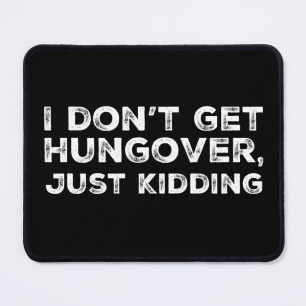 Item preview, I Dont Get Hungover, Just Kidding! A Great Design For Those Who Get Hungover As Fuck. designed and sold by That Cheeky Tee.
