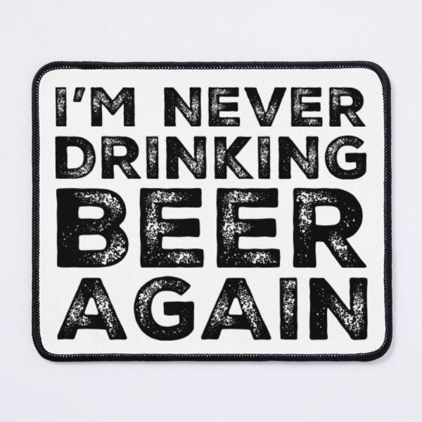 Item preview, Im Never Drinking Beer Again. A Great Design for Those Who Overindulged In Beer. designed and sold by That Cheeky Tee.