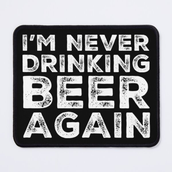 Item preview, Im Never Drinking Beer Again. A Great Design for Those Who Overindulged In Beer. designed and sold by That Cheeky Tee.