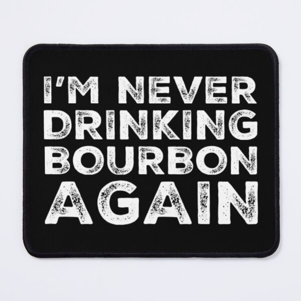 Item preview, Im Never Drinking Bourbon Again. A Great Design for Those Who Overindulged In Bourbon. designed and sold by That Cheeky Tee.