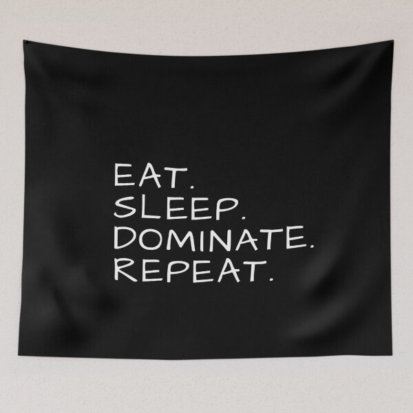 Item preview, Eat Sleep Dominate Repeat designed and sold by FiaFiaPress.