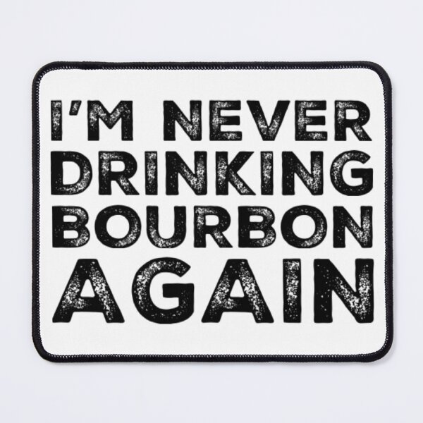 Item preview, Im Never Drinking Bourbon Again. A Great Design for Those Who Overindulged In Bourbon. designed and sold by That Cheeky Tee.