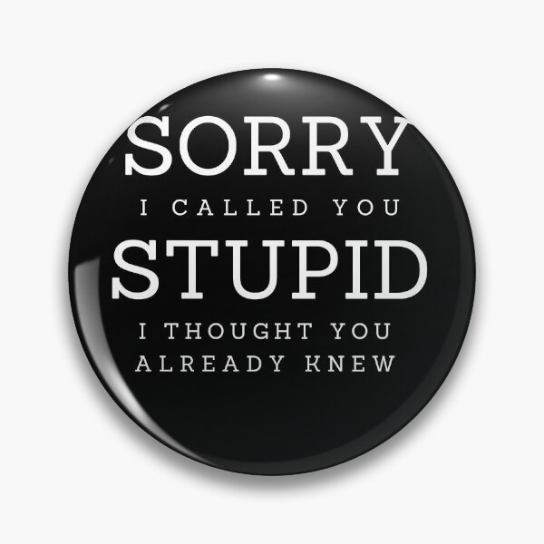 Item preview, Sorry I Called You Stupid designed and sold by Peter Stawicki.
