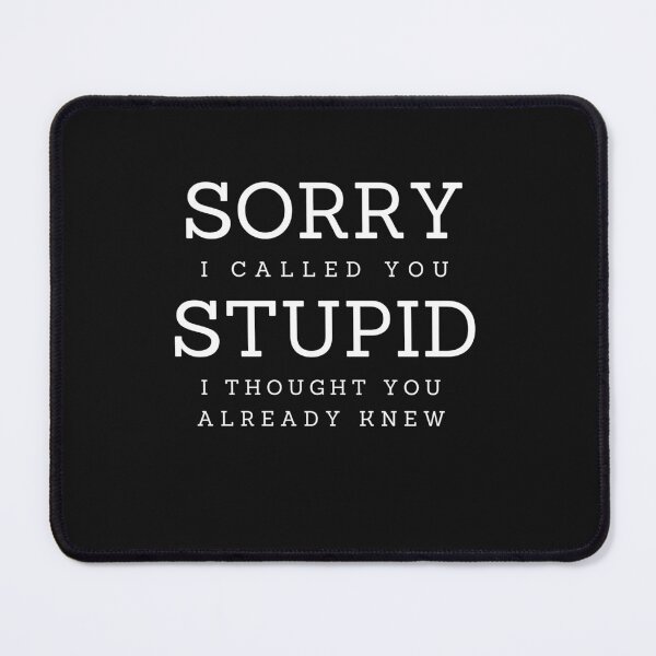 Item preview, Sorry I Called You Stupid designed and sold by Peter Stawicki.