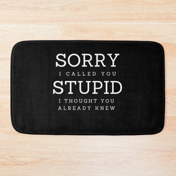 Item preview, Sorry I Called You Stupid designed and sold by Peter Stawicki.