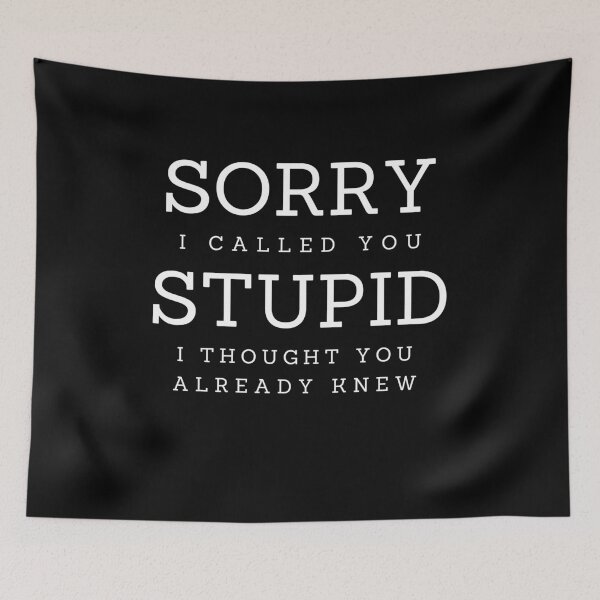Item preview, Sorry I Called You Stupid designed and sold by Peter Stawicki.