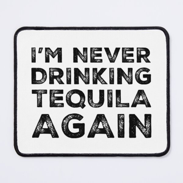 Item preview, Im Never Drinking Tequila Again. A Great Design for Those Who Overindulged In Tequila. designed and sold by That Cheeky Tee.
