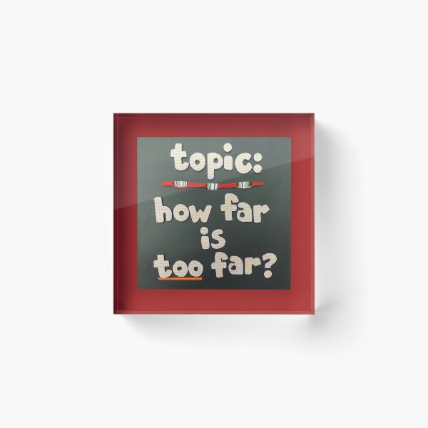 Item preview, Topic:  How Far Is Too Far? designed and sold by prunellaparsnip.