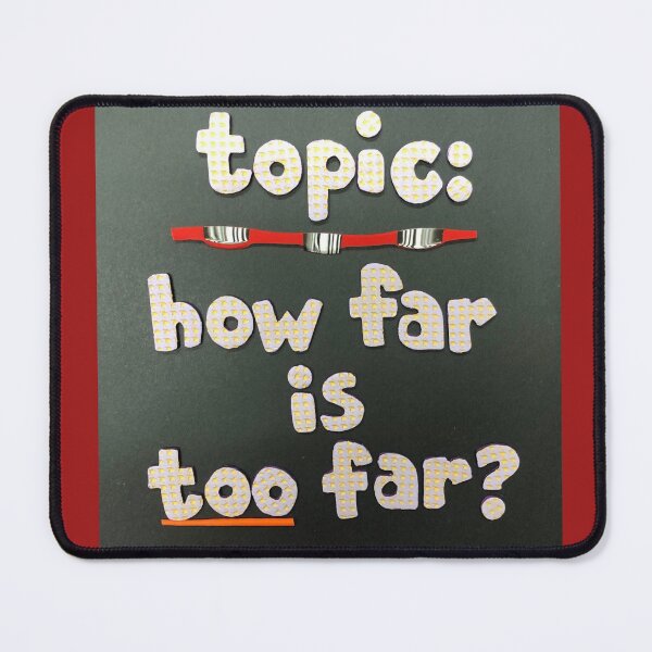 Item preview, Topic:  How Far Is Too Far? designed and sold by prunellaparsnip.