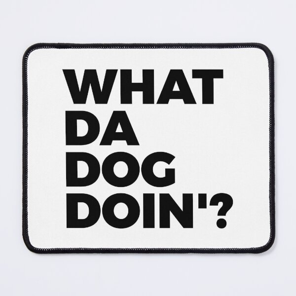 Item preview, What Da Dog Doin' | Dog Lover | Dogs Owner | Dog Meme designed and sold by PerfectlySimple.