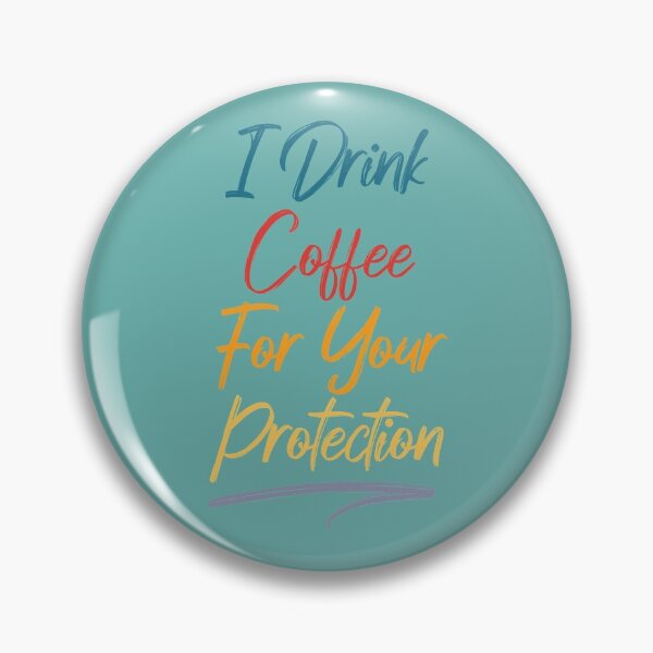 Item preview, I Drink Coffee For Your Protection designed and sold by cafeteeria.