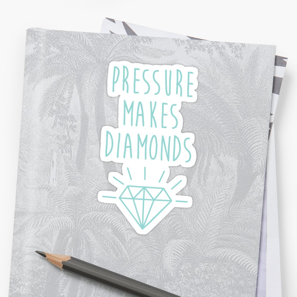 "Pressure Makes Diamonds Quote" Sticker by quarantine81 | Redbubble