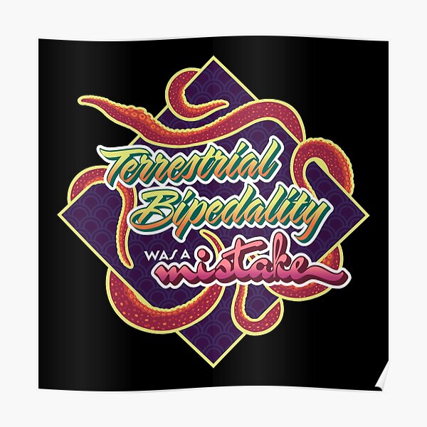 Terrestrial Bipedality was a mistake - Squid version Poster