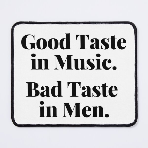 Item preview, Good Taste in Music. Bad Taste in Men. Funny. designed and sold by That Cheeky Tee.