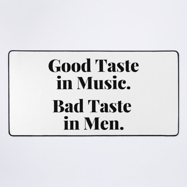 Item preview, Good Taste in Music. Bad Taste in Men. Funny. designed and sold by That Cheeky Tee.