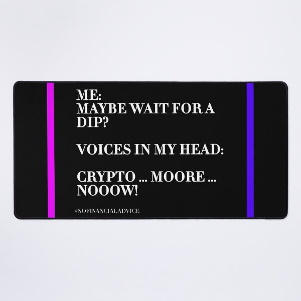 Item preview, ME: MAYBE WAIT FOR A DIP? VOICES IN MY HEAD: CRYPTO MORE NOW! #NOFINANCIALADVICE designed and sold by ddodesign.