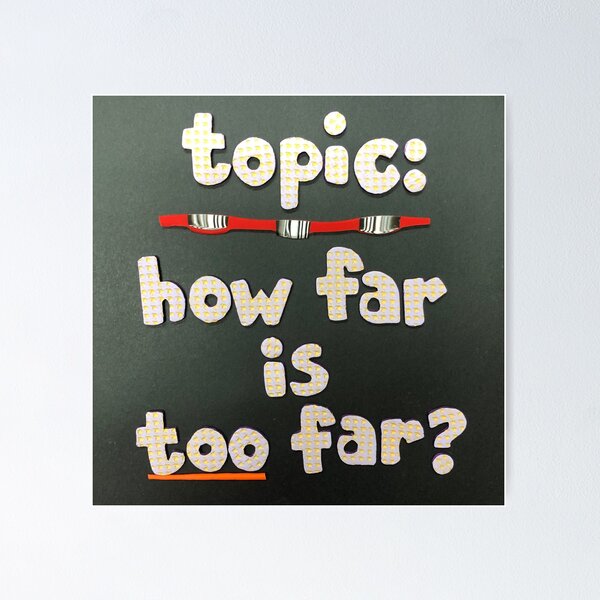 Item preview, Topic:  How Far Is Too Far? designed and sold by prunellaparsnip.