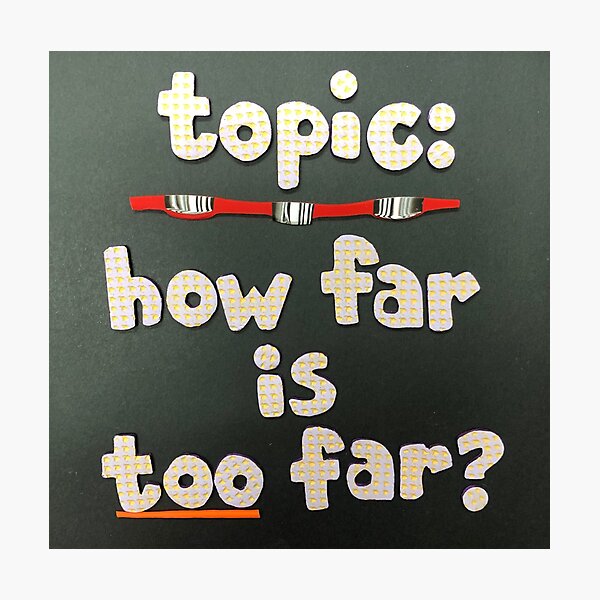 Item preview, Topic:  How Far Is Too Far? designed and sold by prunellaparsnip.